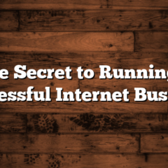 The Secret to Running a Successful Internet Business