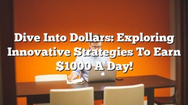 Dive into Dollars: Exploring Innovative Strategies to Earn $1000 a Day!