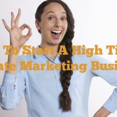 How to start a high ticket affiliate marketing business?