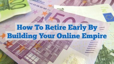 How to Retire Early by Building Your Online Empire