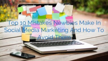 Top 10 Mistakes Newbies Make in Social Media Marketing and How to Avoid Them